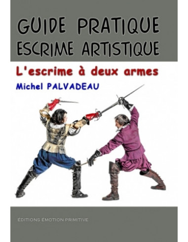 GUIDE PRATIQUE ESCRIME ARTISTIQUE, L'ESCRIME À DEUX ARMES