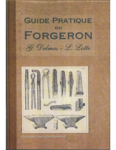 GUIDE PRATIQUE DU FORGERON TAILLANDIER, SERRURIER, COUTELIER ET TOUT OUVRIER