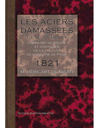 LES ACIERS DAMASSÉS DE M.SIR-HENRY FABRICANT-ACIÉRISTE, ET COUTELIER DE LA FACULTÉ DE