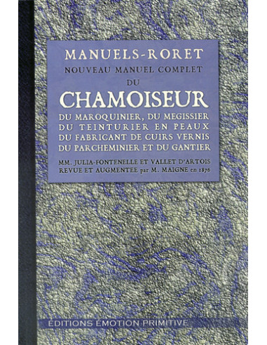 NOUVEAU MANUEL COMPLET DU CHAMOISEUR DU MAROQUINIER, DU MÉGISSIER, DU TEINTURIER EN PEAU